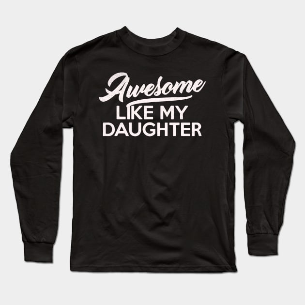 Awesome Like My Daughter Fathers Day mothers day mom Dad Gift from Daughter Wife Long Sleeve T-Shirt by alyssacutter937@gmail.com